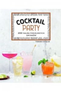 Cocktail Party - 200 najsłynniejszych drinków