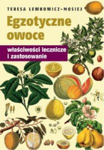Egzotyczne owoce. Właściwości lecznicze i zastosowanie