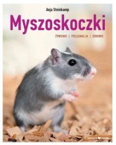 Myszoskoczki. żywienie - pielęgnacja - zdrowie