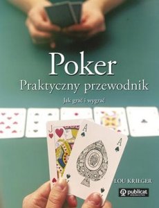 Poker. Praktyczny przewodnik. Jak grać i wygrać