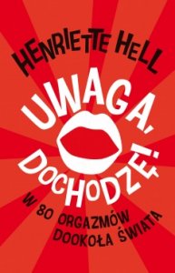Uwaga, dochodzę! W 80 orgazmów dookoła świata