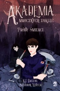 Akademia Mrocznych Zaklęć. Tom 1. Próby śmierci