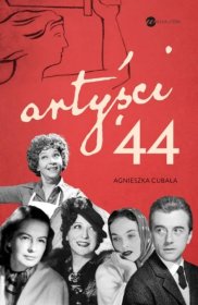 Artyści \'44. Gwiazdy w Powstaniu Warszawskim