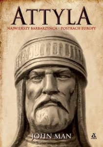 Attyla. Największy barbarzyńca – postrach Europy