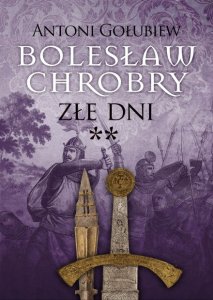 Bolesław Chrobry. Złe dni. Tom 4