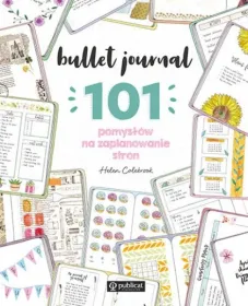 Bullet journal. 101 pomysłów na zaplanowanie stron