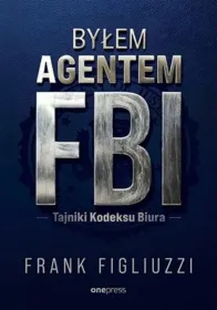 Byłem agentem FBI. Tajniki Kodeksu Biura