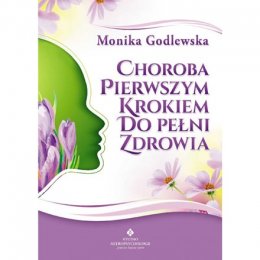 Choroba pierwszym krokiem do pełni zdrowia