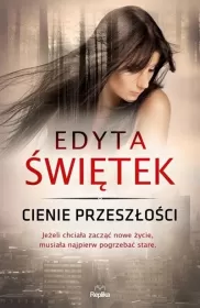 Cienie przeszłości / Edyta Świętek