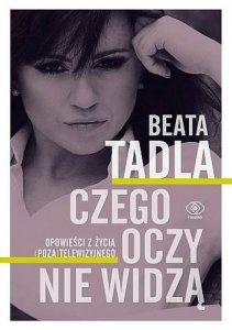 Czego oczy nie widzą / Beata Tadla