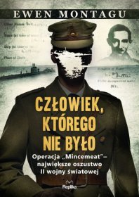 Człowiek, którego nie było. Operacja "Mincemeat" – największe oszustwo II wojny światowej