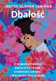 Dbałość. O komunikowaniu swoich potrzeb, stawianiu granic i wolności bycia sobą (OUTLET)