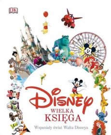 Disney. Wielka księga. Wspaniały świat Walta Disneya
