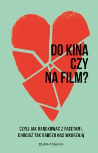 Do kina czy na film? Czyli jak randkować z facetami, chociaż tak bardzo nas wkurzają