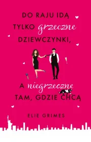 Do raju idą tylko grzeczne dziewczynki, a niegrzeczne tam, gdzie chcą