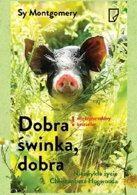 Dobra świnka, dobra. Niezwykłe życie Christophera Hogwooda