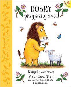 Dobry, przyjazny świat. Książka o dobroci