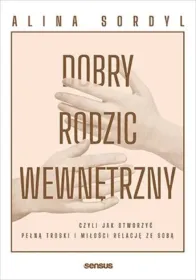 Dobry Rodzic Wewnętrzny, czyli jak stworzyć pełną troski i miłości relację ze sobą