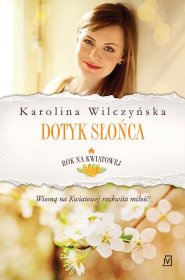 Dotyk słońca / Rok na Kwiatowej. Tom 3