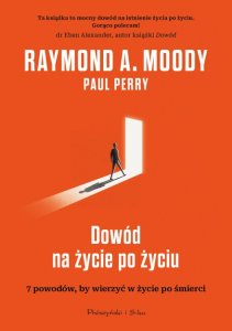Dowód na życie po życiu. 7 powodów, by wierzyć w życie po śmierci