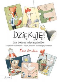 Dziękuję! Jak dobrze mieć sąsiadów. Książka o wspólnocie i o tym, żeby nie oceniać po pozorach
