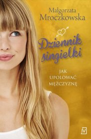 Dziennik singielki. Jak upolować mężczyznę