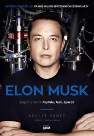 Elon Musk. Biografia twórcy Paypala, Tesli, SpaceX