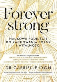 Forever strong. Naukowe podejście do zachowania formy i witalności i długowieczności
