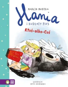 Hania i Kudłaty Pies. Ktoś-albo-Coś. Tom 1