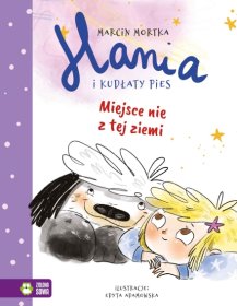 Hania i Kudłaty Pies. Miejsce nie z tej ziemi. Tom 2