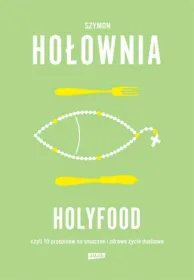 Holyfood, czyli 10 przepisów na smaczne i zdrowe życie duchowe