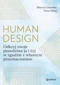 Human Design. Odkryj swoje prawdziwe ja i żyj w zgodzie z własnym przeznaczeniem