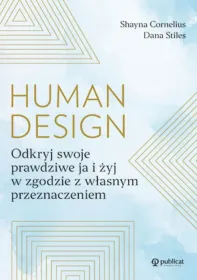 Human Design. Odkryj swoje prawdziwe ja i żyj w zgodzie z własnym przeznaczeniem