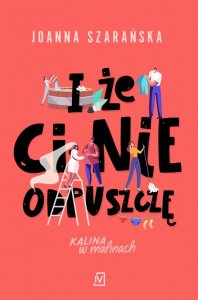 I że ci nie odpuszczę. Tom 1. Kalina w malinach