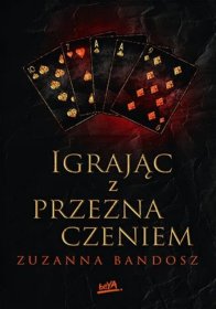 Igrając z przeznaczeniem. Przeznaczenie. Tom 3