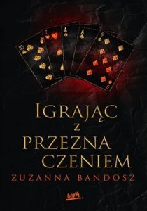 Igrając z przeznaczeniem. Przeznaczenie. Tom 3