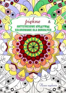 Piękne. Antystresowe kreatywne kolorowanie dla dorosłych