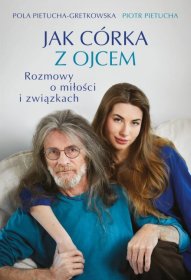 Jak córka z ojcem. Rozmowy o miłości i związkach