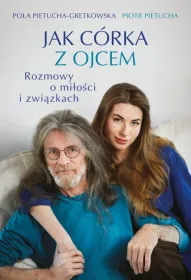Jak córka z ojcem. Rozmowy o miłości i związkach