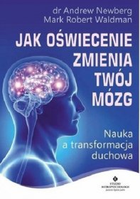 Jak oświecenie zmienia Twój mózg. Nauka a transformacja duchowa