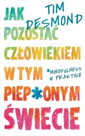Jak pozostać człowiekiem w tym pieprzonym świecie