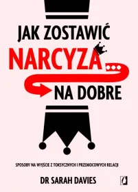 Jak zostawić narcyza… na dobre. Sposoby na wyjście z toksycznych i przemocowych relacji