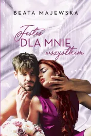 Jesteś dla mnie wszystkim. Kim dla Ciebie jestem? Tom 2