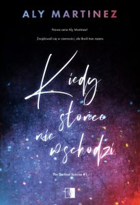 Kiedy słońce nie wschodzi. The Darkest Sunrise. Tom 1