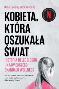 Kobieta, która oszukała świat. Historia Belle Gibson i największego skandalu wellness