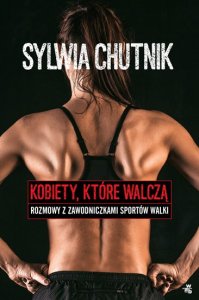 Kobiety, które walczą. Rozmowy z zawodniczkami sztuk walki