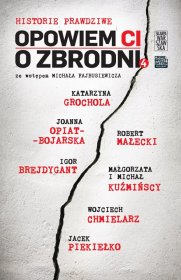 Opowiem ci o zbrodni. Historie prawdziwe. Tom 4