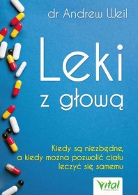 Leki z głową. Kiedy są niezbędne, a kiedy można pozwolić ciału leczyć się samemu
