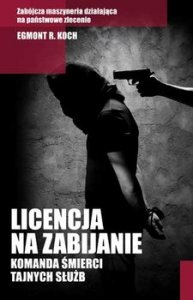Licencja na zabijanie. Komanda śmierci tajnych służb