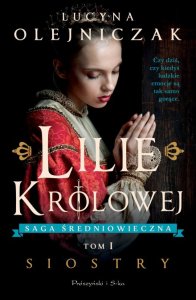 Lilie królowej. Siostry. Saga średniowieczna. Tom 1